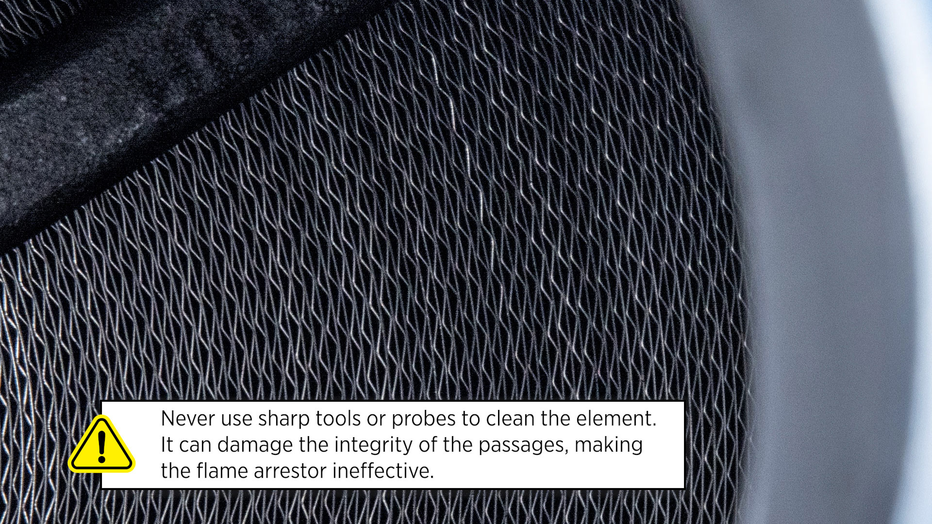 Never use sharp tools or probes to clean the element